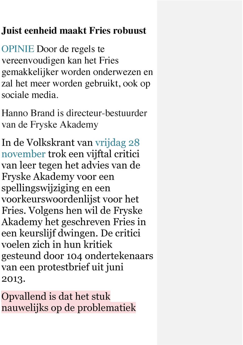 Hanno Brand is directeur-bestuurder van de Fryske Akademy In de Volkskrant van vrijdag 28 november trok een vijftal critici van leer tegen het advies van de Fryske