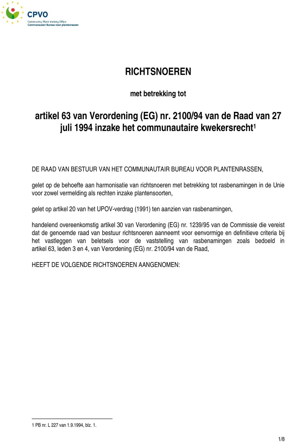 met betrekking tot rasbenamingen in de Unie voor zowel vermelding als rechten inzake plantensoorten, gelet op artikel 20 van het UPOV-verdrag (1991) ten aanzien van rasbenamingen, handelend