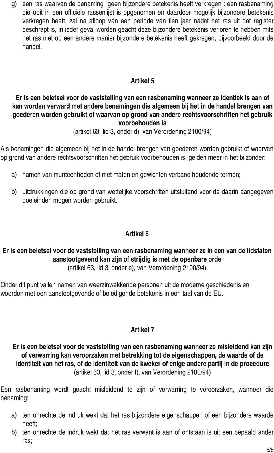 andere manier bijzondere betekenis heeft gekregen, bijvoorbeeld door de handel.