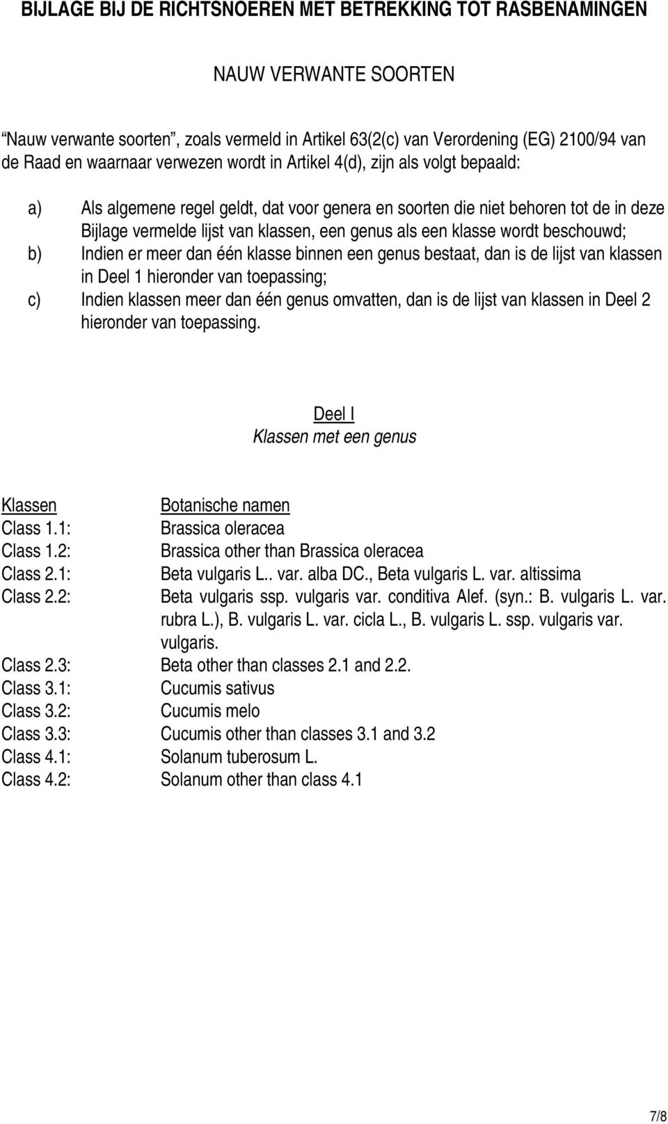 klasse wordt beschouwd; b) Indien er meer dan één klasse binnen een genus bestaat, dan is de lijst van klassen in Deel 1 hieronder van toepassing; c) Indien klassen meer dan één genus omvatten, dan