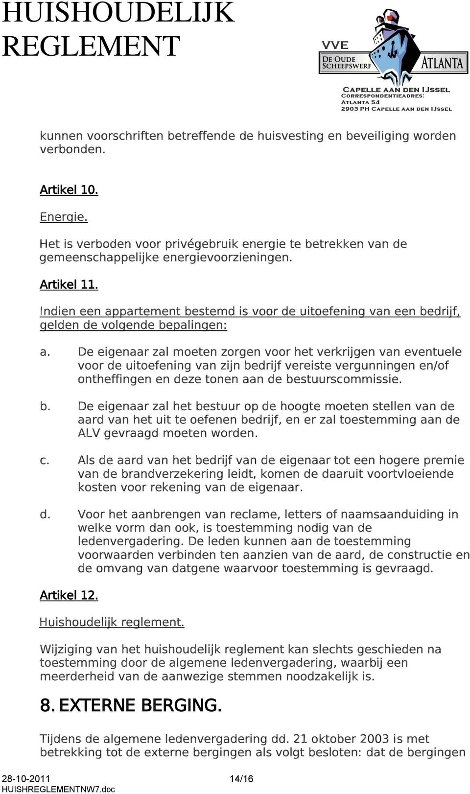 Indien een appartement bestemd is voor de uitoefening van een bedrijf, gelden de volgende bepalingen: a.