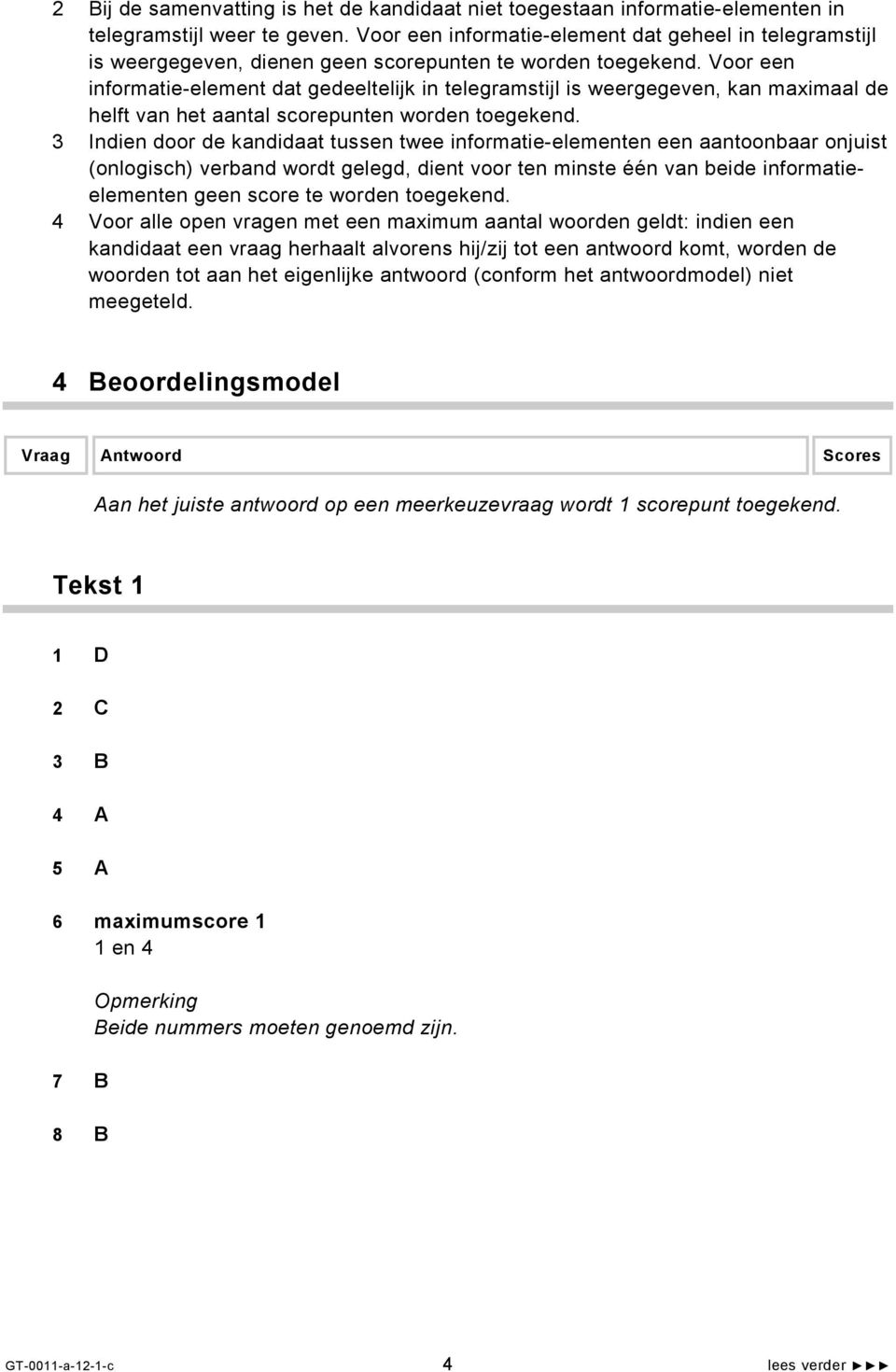 Voor een informatie-element dat gedeeltelijk in telegramstijl is weergegeven, kan maximaal de helft van het aantal scorepunten worden toegekend.