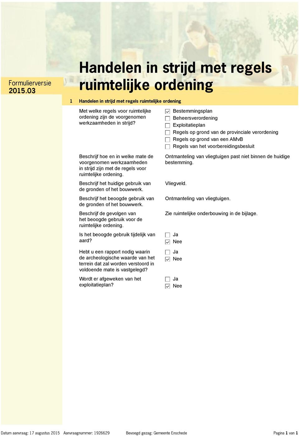 Beschrijf hoe en in welke mate de voorgenomen werkzaamheden in strijd zijn met de regels voor ruimtelijke ordening. Beschrijf het huidige gebruik van de gronden of het bouwwerk.