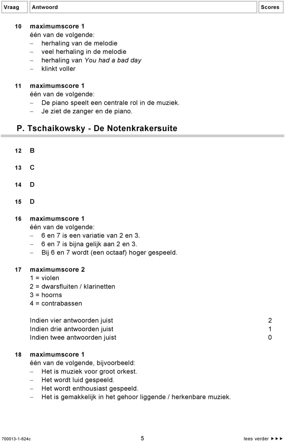 Bij 6 en 7 wordt (een octaaf) hoger gespeeld.