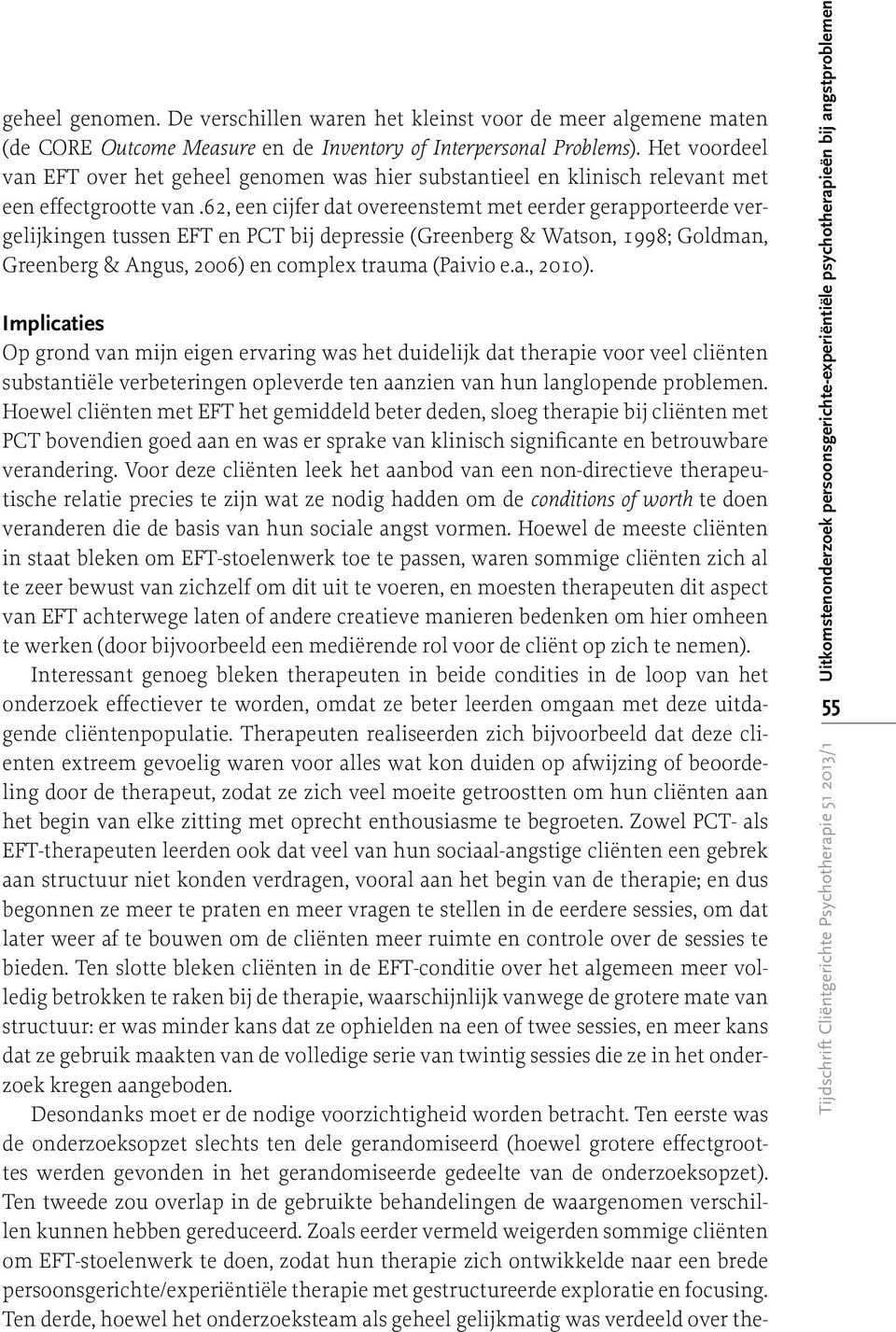 62, een cijfer dat overeenstemt met eerder gerapporteerde vergelijkingen tussen EFT en PCT bij depressie (Greenberg & Watson, 1998; Goldman, Greenberg & Angus, 2006) en complex trauma (Paivio e.a., 2010).