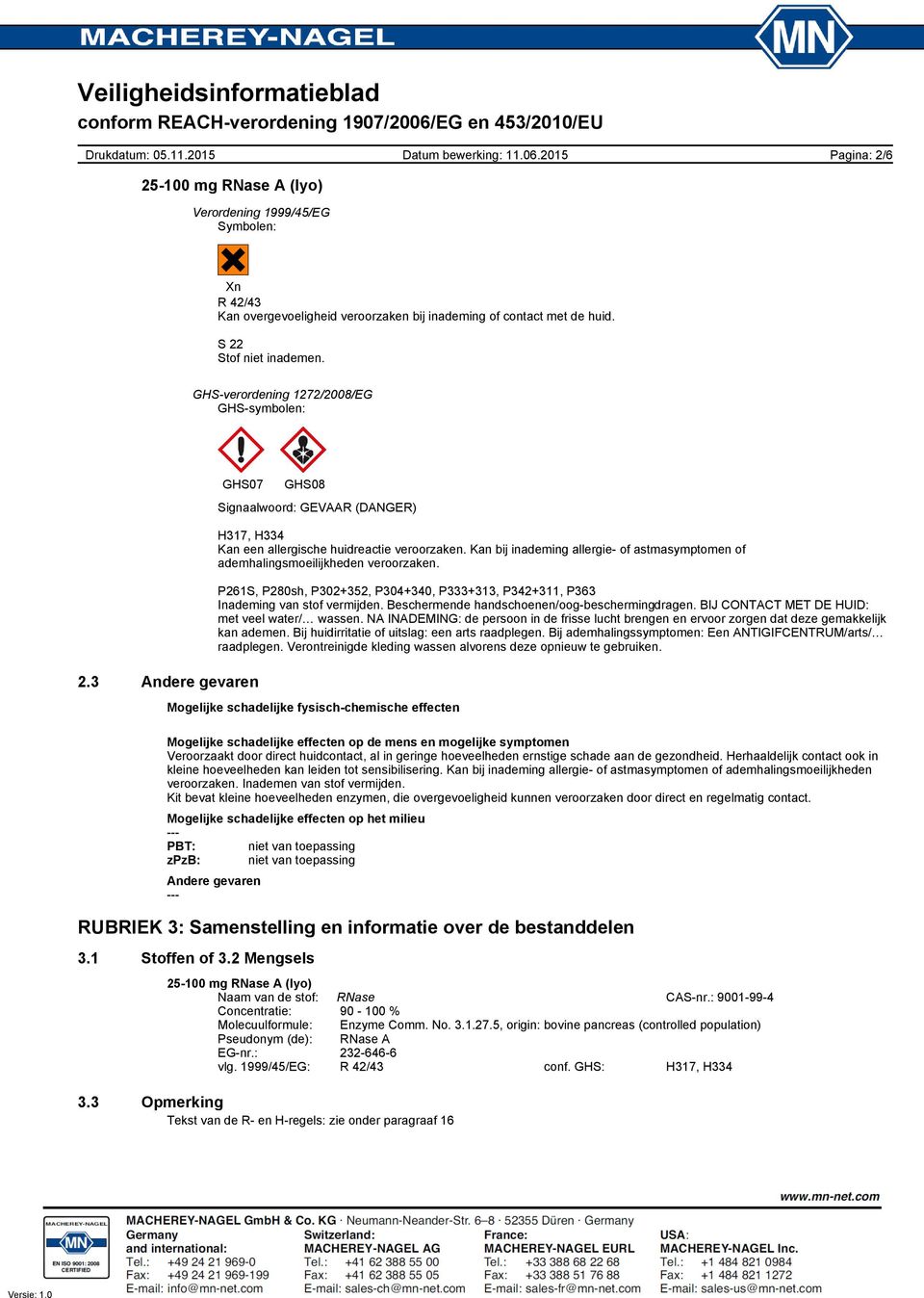 Kan bij inademing allergie of astmasymptomen of ademhalingsmoeilijkheden veroorzaken. P261S, P280sh, P302+352, P304+340, P333+313, P342+311, P363 Inademing van stof vermijden.