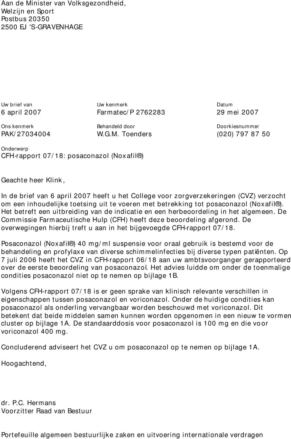 Toenders (020) 797 87 50 Onderwerp CFH-rapport 07/18: posaconazol (Noxafil ) Geachte heer Klink, In de brief van 6 april 2007 heeft u het College voor zorgverzekeringen (CVZ) verzocht om een