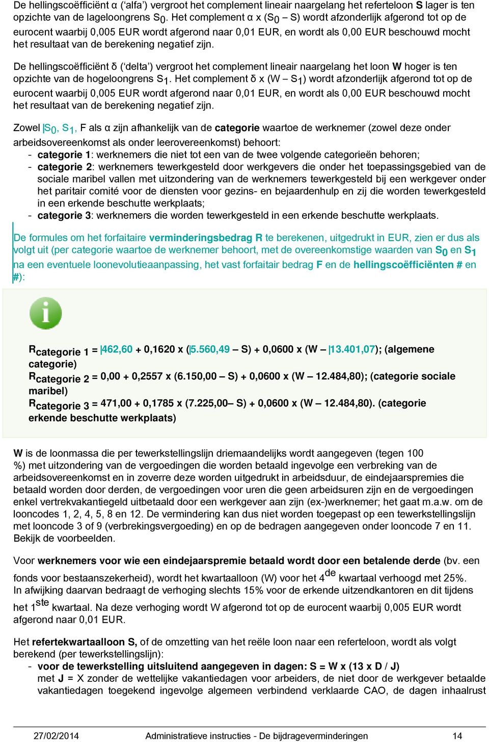 negatief zijn. De hellingscoëfficiënt δ ( delta ) vergroot het complement lineair naargelang het loon W hoger is ten opzichte van de hogeloongrens S 1.