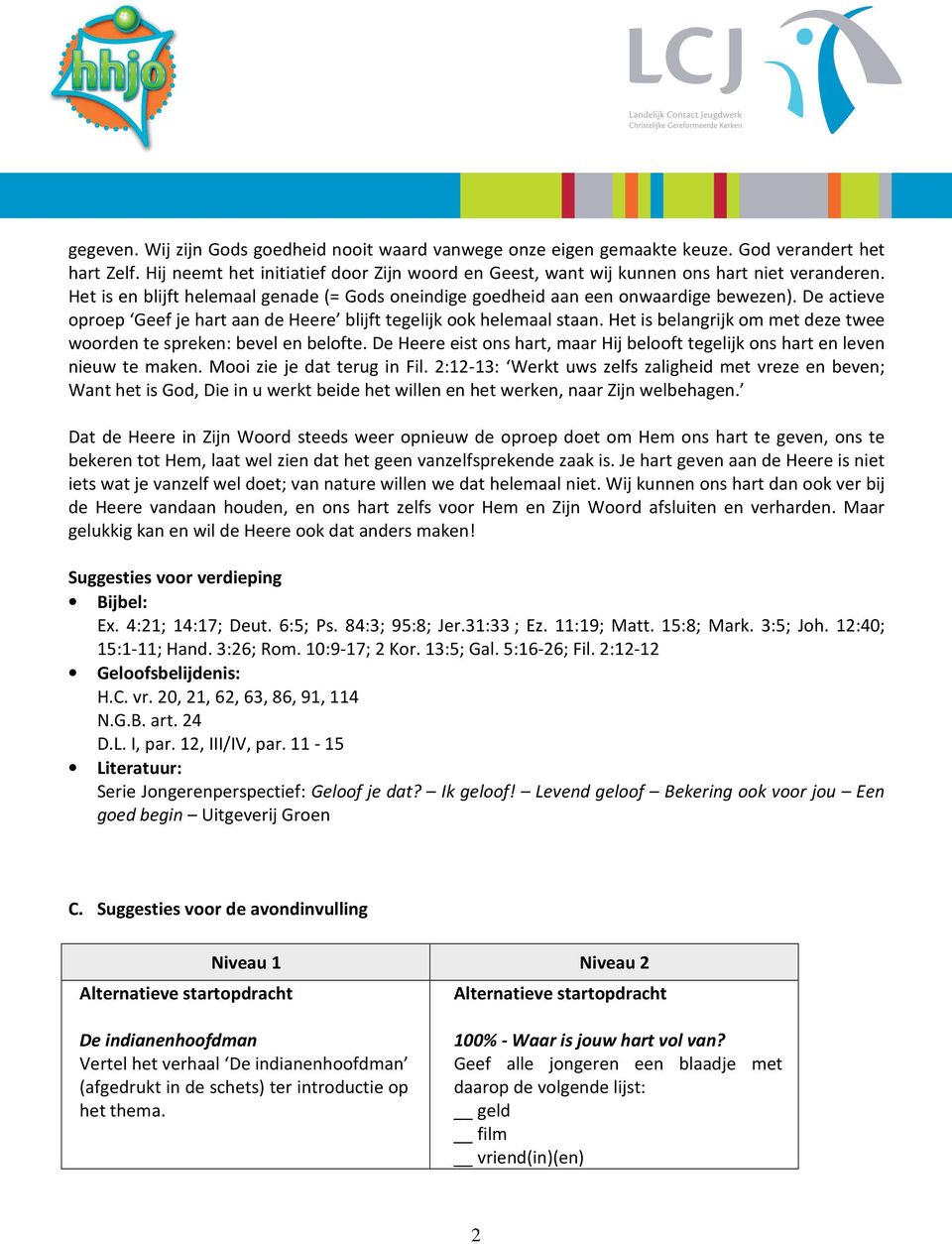 Het is belangrijk om met deze twee woorden te spreken: bevel en belofte. De Heere eist ons hart, maar Hij belooft tegelijk ons hart en leven nieuw te maken. Mooi zie je dat terug in Fil.