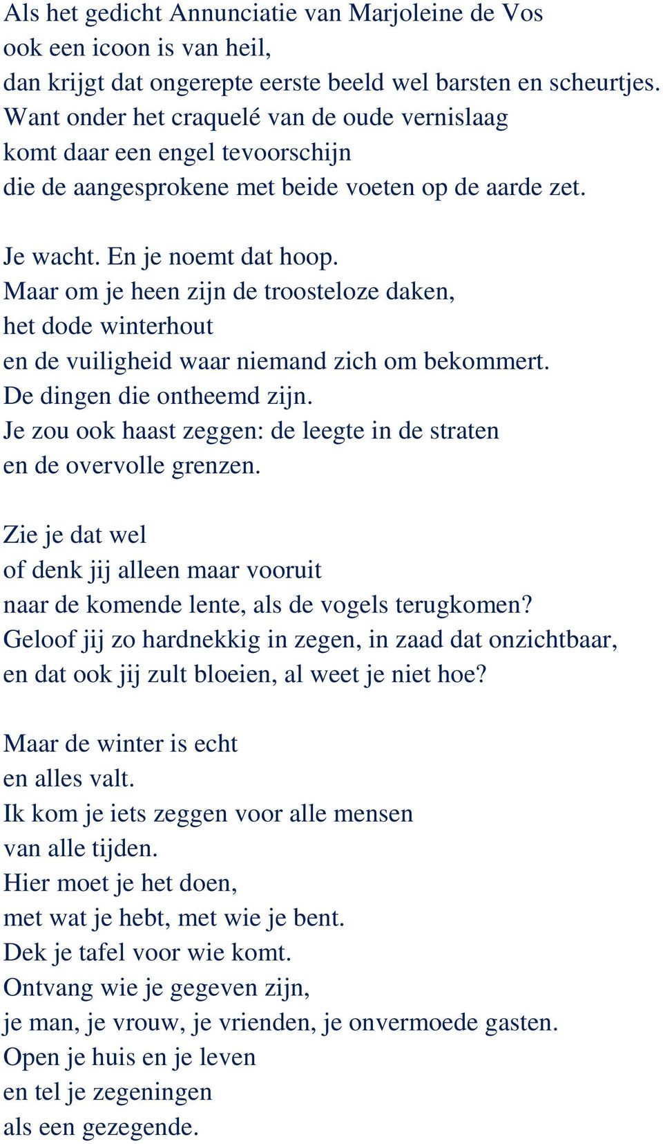 Maar om je heen zijn de troosteloze daken, het dode winterhout en de vuiligheid waar niemand zich om bekommert. De dingen die ontheemd zijn.