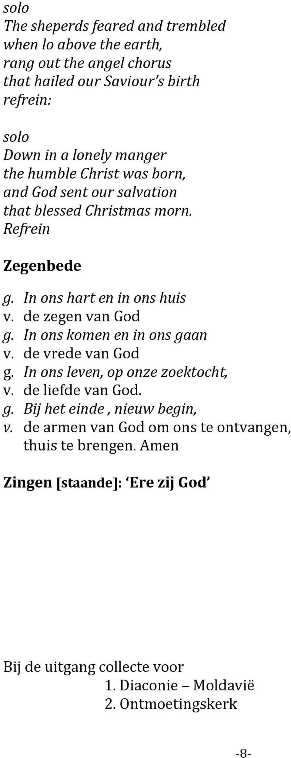 de zegen van God g. In ons komen en in ons gaan v. de vrede van God g. In ons leven, op onze zoektocht, v. de liefde van God. g. Bij het einde, nieuw begin, v.