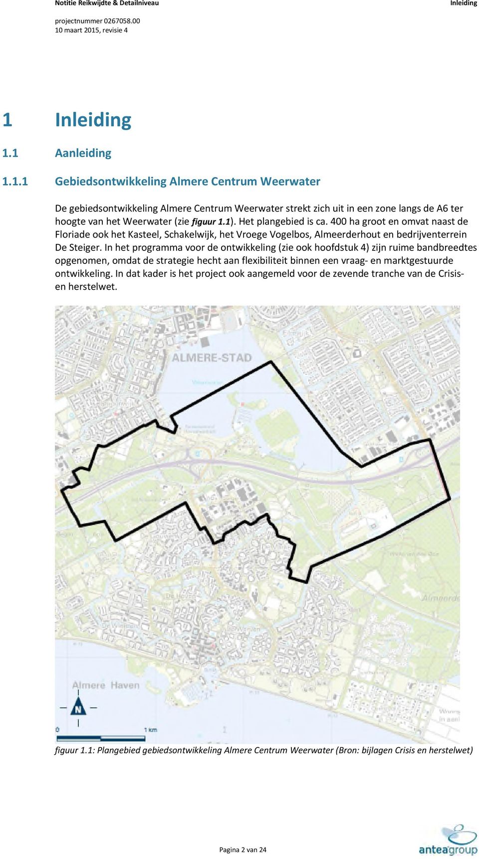 In het programma voor de ontwikkeling (zie ook hoofdstuk 4) zijn ruime bandbreedtes opgenomen, omdat de strategie hecht aan flexibiliteit binnen een vraag- en marktgestuurde ontwikkeling.