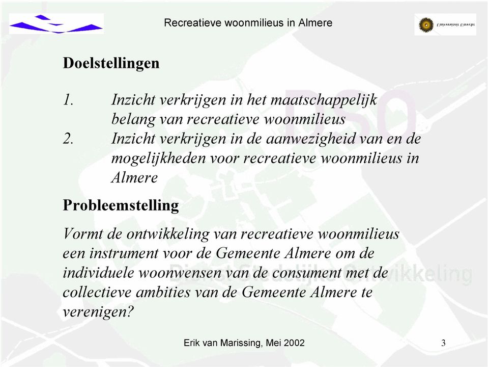 Probleemstelling Vormt de ontwikkeling van recreatieve woonmilieus een instrument voor de Gemeente Almere om de