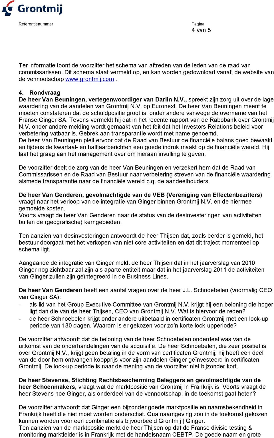 n Beuningen, vertegenwoordiger van Darlin N.V., spreekt zijn zorg uit over de lage waardering van de aandelen van Grontmij N.V. op Euronext.