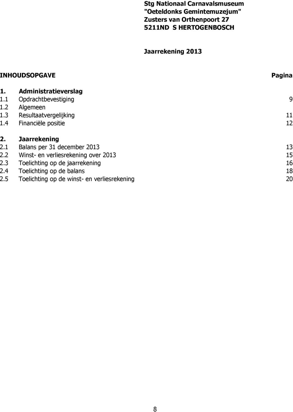 4 Financiële positie 12 2. Jaarrekening 2.1 Balans per 31 december 2013 13 2.2 Winst- en verliesrekening over 2013 15 2.