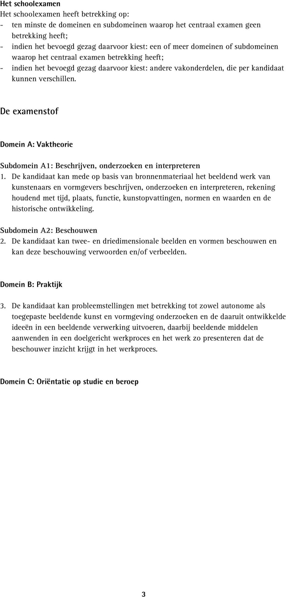 De examenstof Domein A: Vaktheorie Subdomein A1: Beschrijven, onderzoeken en interpreteren 1.