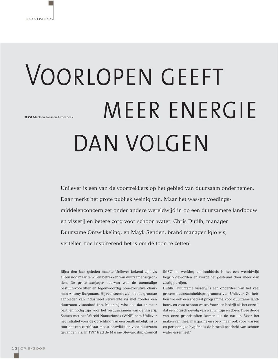 Chris Dutilh, manager Duurzame Ontwikkeling, en Mayk Senden, brand manager Iglo vis, vertellen hoe inspirerend het is om de toon te zetten.