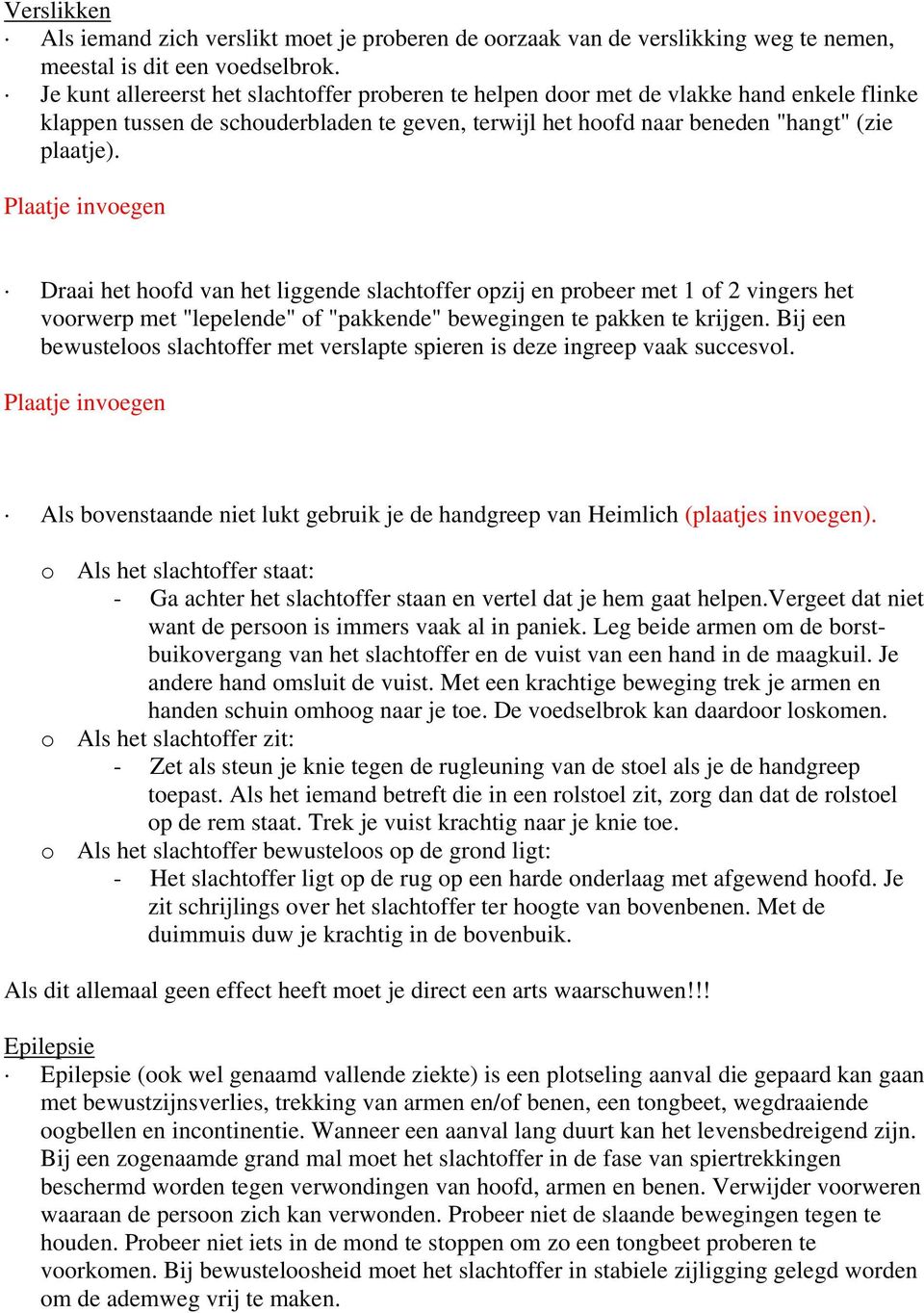 Plaatje invoegen Draai het hoofd van het liggende slachtoffer opzij en probeer met 1 of 2 vingers het voorwerp met "lepelende" of "pakkende" bewegingen te pakken te krijgen.