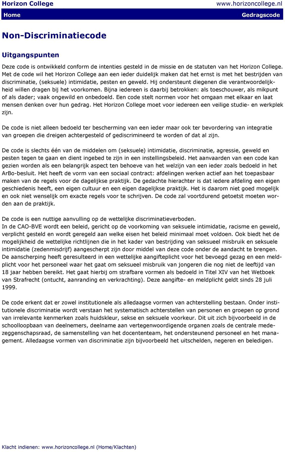 Hij ondersteunt diegenen die verantwoordelijkheid willen dragen bij het voorkomen. Bijna iedereen is daarbij betrokken: als toeschouwer, als mikpunt of als dader; vaak ongewild en onbedoeld.