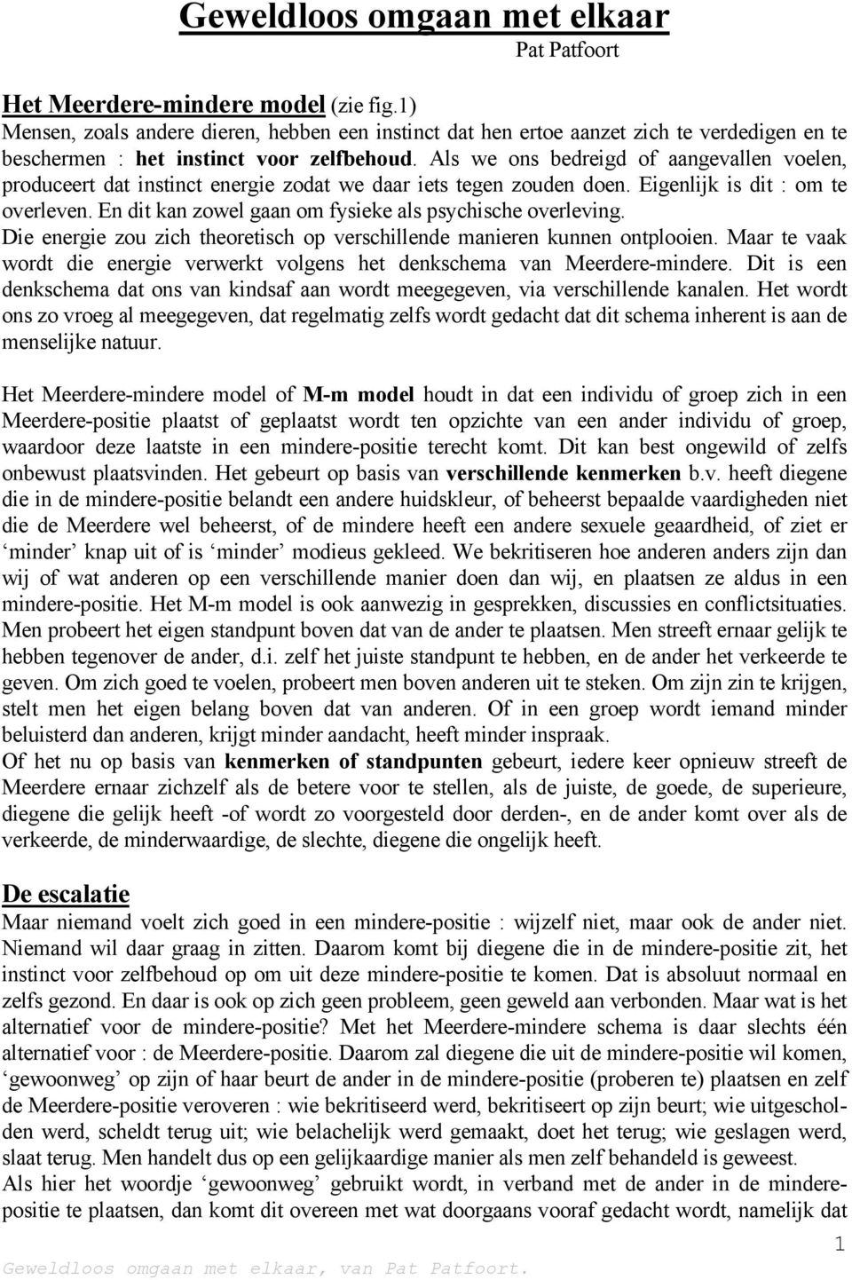 Als we ons bedreigd of aangevallen voelen, produceert dat instinct energie zodat we daar iets tegen zouden doen. Eigenlijk is dit : om te overleven.