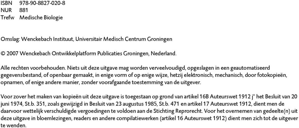 Niets uit deze uitgave mag worden verveelvoudigd, opgeslagen in een geautomatiseerd gegevensbestand, of openbaar gemaakt, in enige vorm of op enige wijze, hetzij elektronisch, mechanisch, door