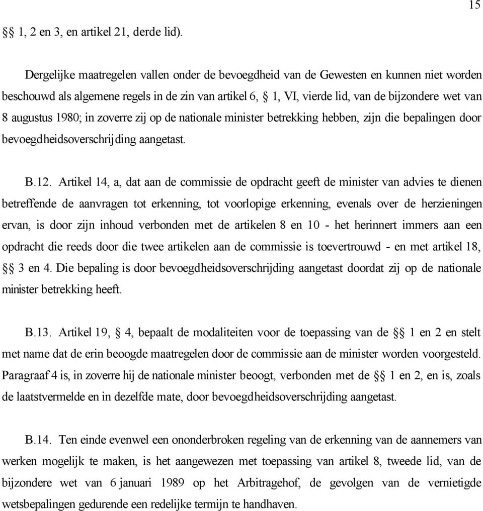 1980; in zoverre zij op de nationale minister betrekking hebben, zijn die bepalingen door bevoegdheidsoverschrijding aangetast. B.12.