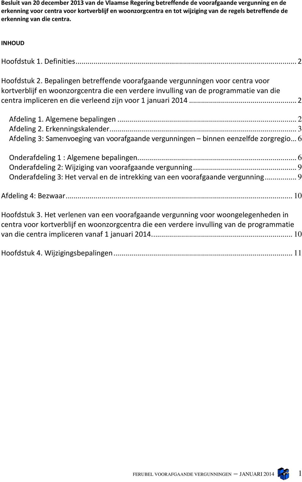 Bepalingen betreffende voorafgaande vergunningen voor centra voor kortverblijf en woonzorgcentra die een verdere invulling van de programmatie van die centra impliceren en die verleend zijn voor 1