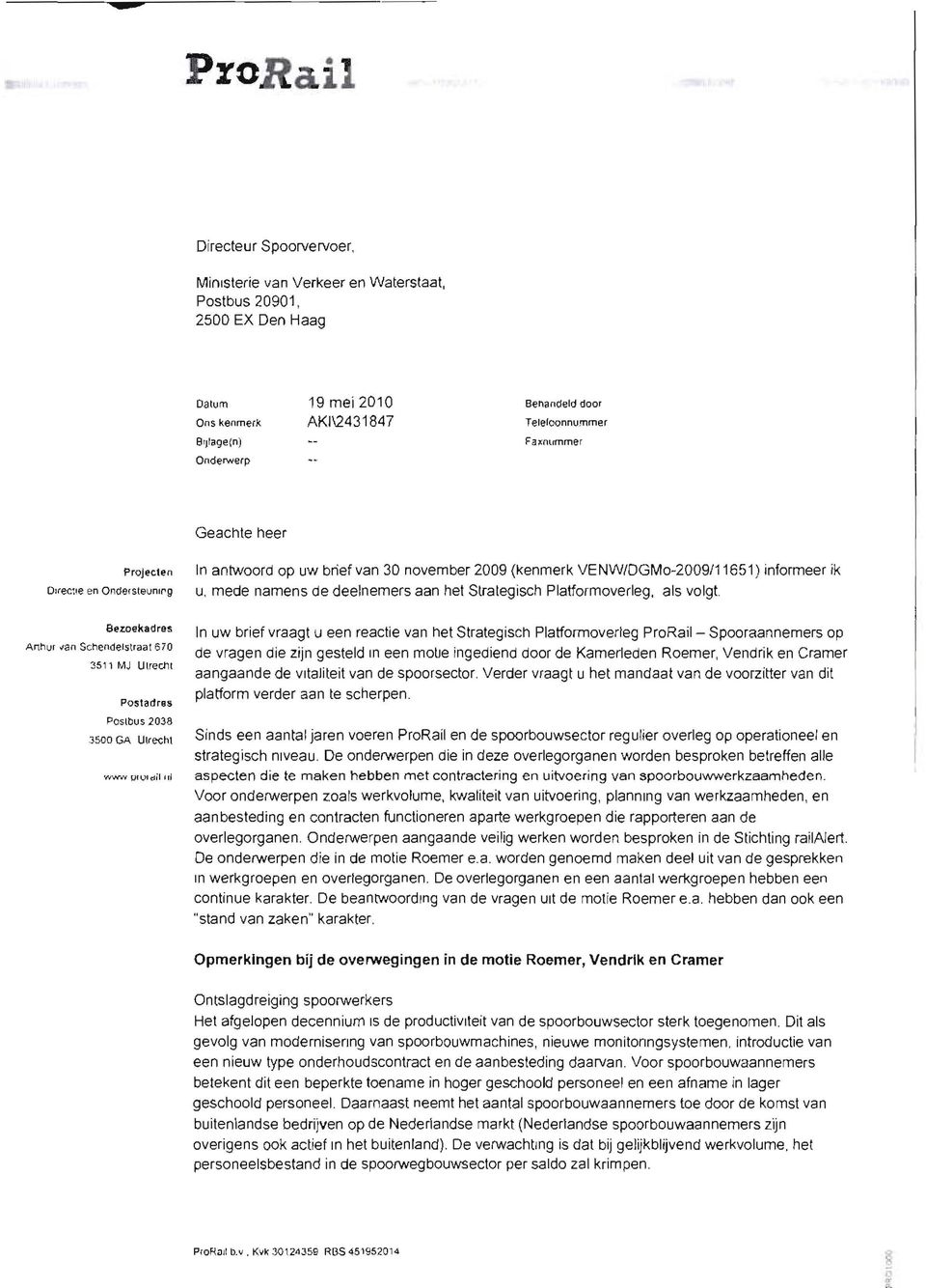 e en Onde(steun'f'g In antwoord op uw brief van 30 november 2009 (kenmerk VENW/oGMo-2009/11651) informeer ik u, mede namens de deelnemers aan het Strategisch Platformoverleg. als volgt.