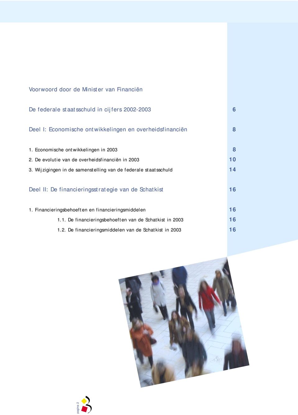 Wijzigingen in de samenstelling van de federale staatsschuld 14 Deel II: De financieringsstrategie van de Schatkist 16 1.