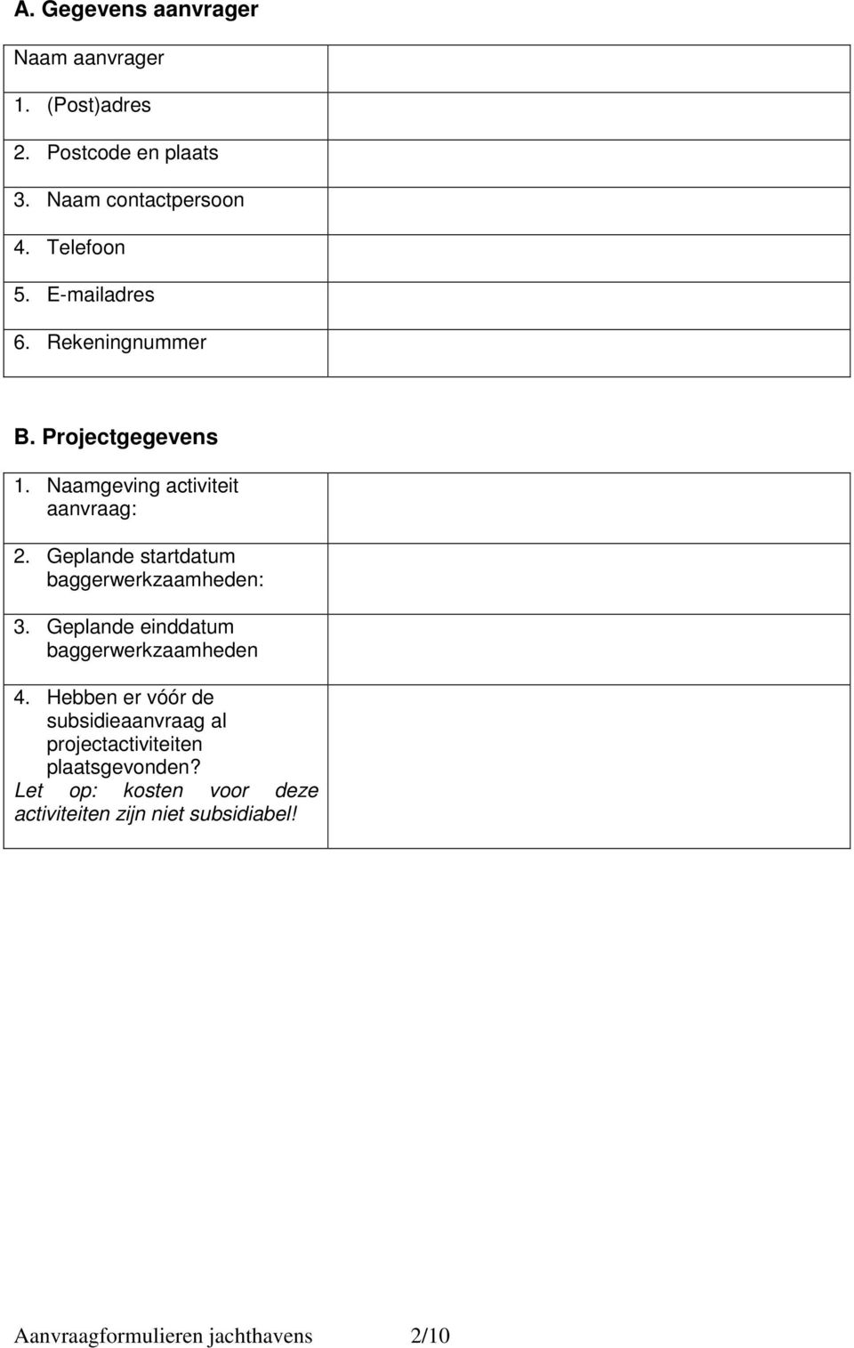 Geplande startdatum baggerwerkzaamheden: 3. Geplande einddatum baggerwerkzaamheden 4.