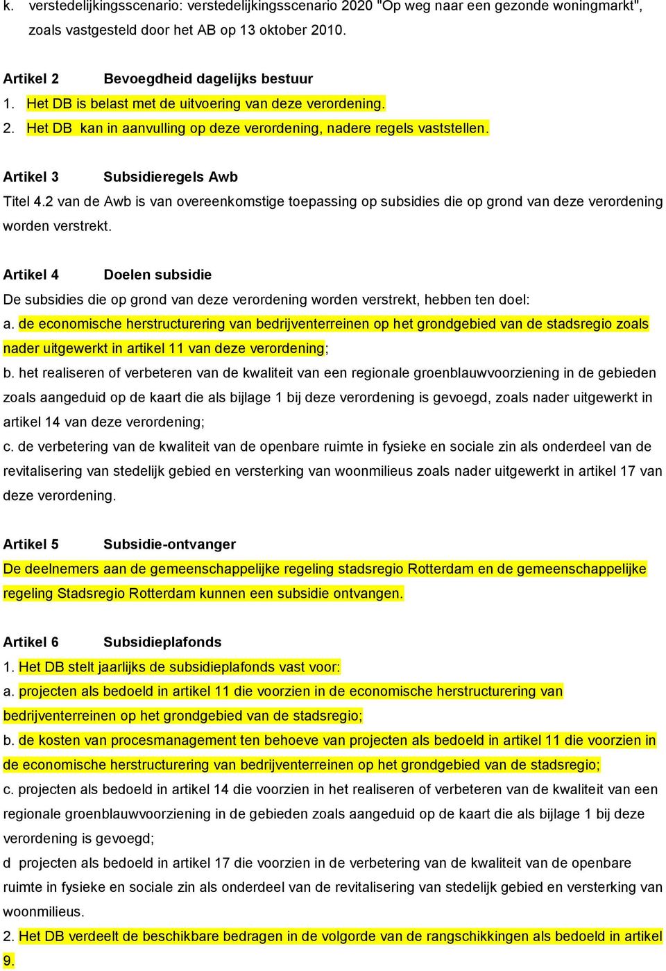 2 van de Awb is van overeenkomstige toepassing op subsidies die op grond van deze verordening worden verstrekt.