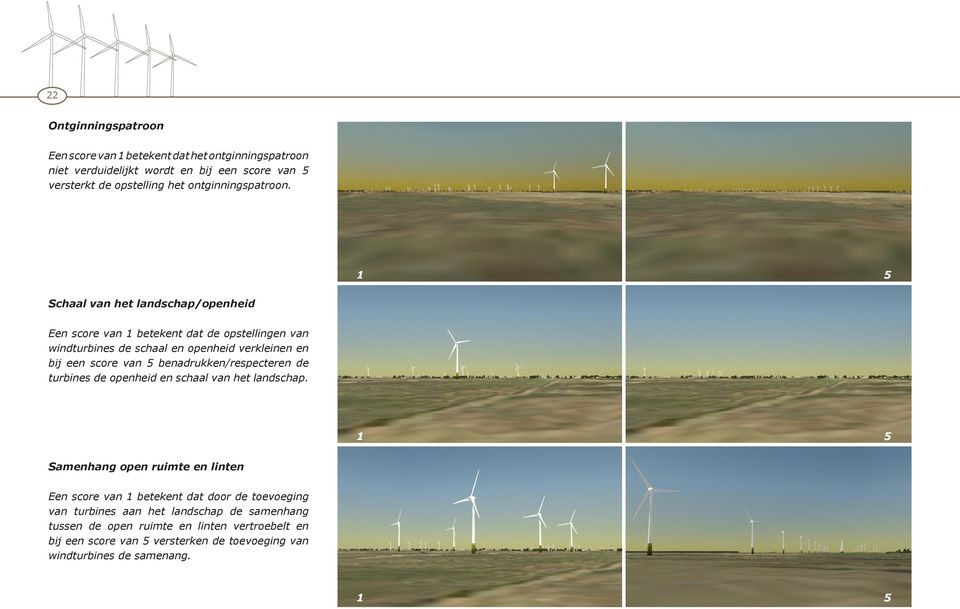 1 5 Schaal van het landschap/openheid Een score van 1 betekent dat de opstellingen van windturbines de schaal en openheid verkleinen en bij een score van 5