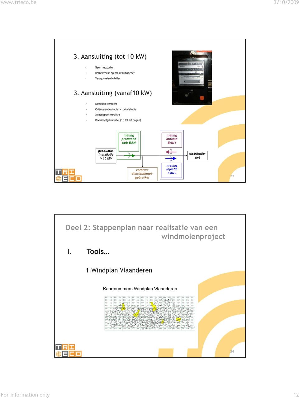 Aansluiting (vanaf10 kw) Netstudie verplicht Oriënterende studie - detailstudie