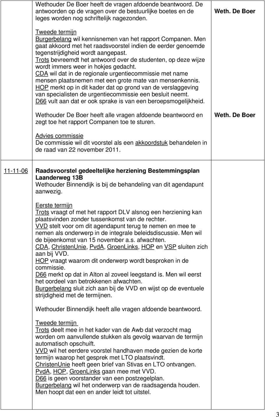 Trots bevreemdt het antwoord over de studenten, op deze wijze wordt immers weer in hokjes gedacht.