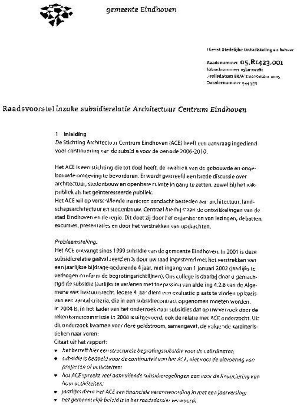 voor de periode 2006-2010. Het ACE is een stichting die tot doel heeft, de kwaliteit van de gebouwde en ongebouwde omgeving te bevorderen.