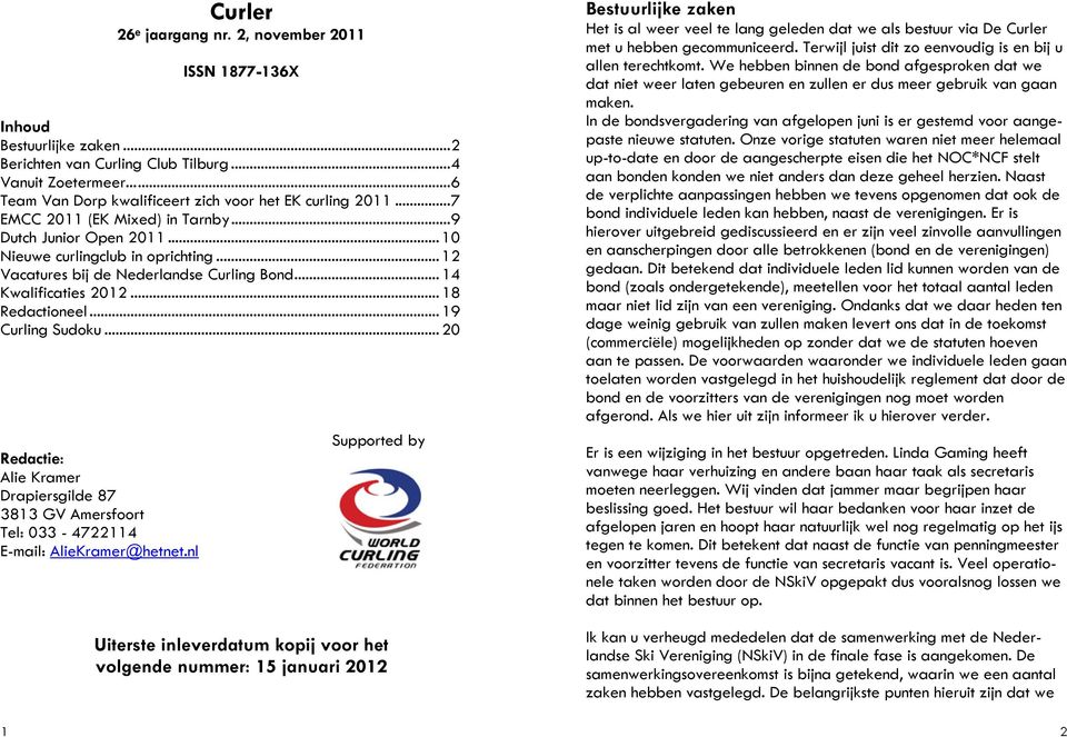 .. 12 Vacatures bij de Nederlandse Curling Bond... 14 Kwalificaties 2012... 18 Redactioneel... 19 Curling Sudoku.