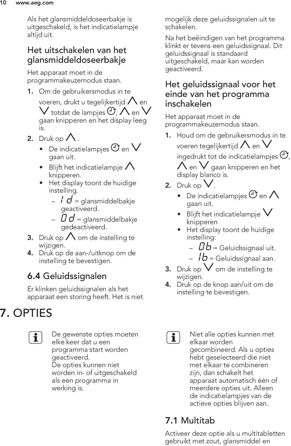 Blijft het indicatielampje knipperen. Het display toont de huidige instelling. = glansmiddelbakje geactiveerd. = glansmiddelbakje gedeactiveerd. 3. Druk op om de instelling te wijzigen. 4.