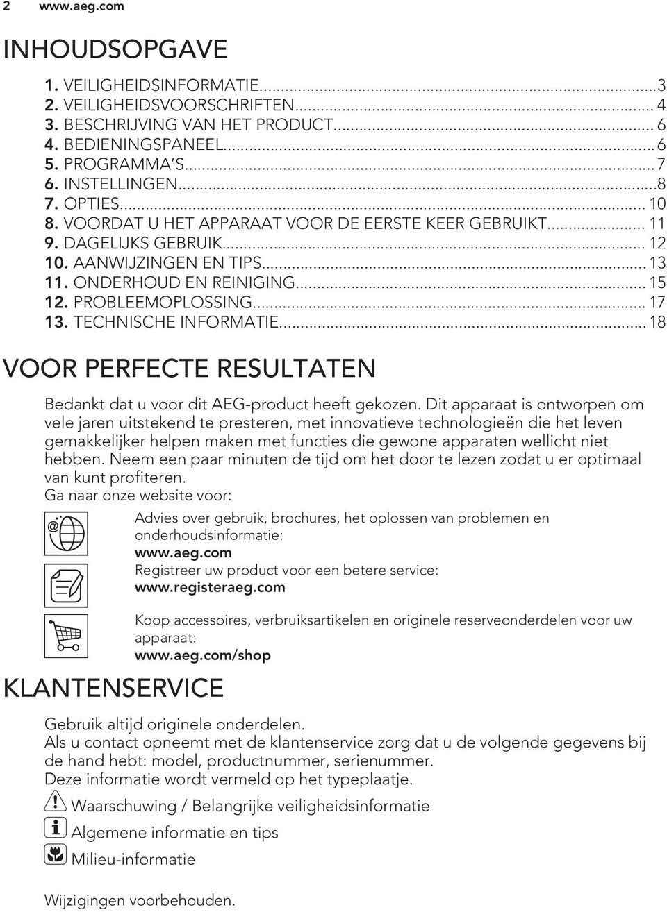 TECHNISCHE INFORMATIE... 18 VOOR PERFECTE RESULTATEN Bedankt dat u voor dit AEG-product heeft gekozen.