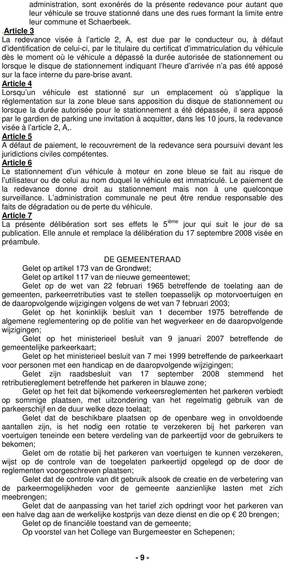 véhicule a dépassé la durée autorisée de stationnement ou lorsque le disque de stationnement indiquant l heure d arrivée n a pas été apposé sur la face interne du pare-brise avant.