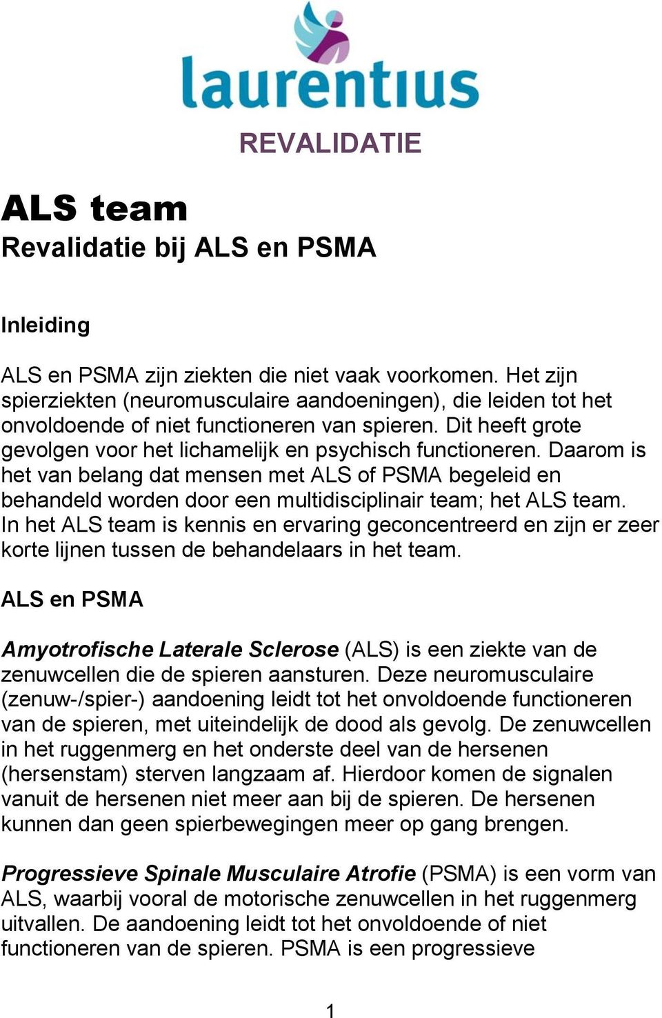 Daarom is het van belang dat mensen met ALS of PSMA begeleid en behandeld worden door een multidisciplinair team; het ALS team.