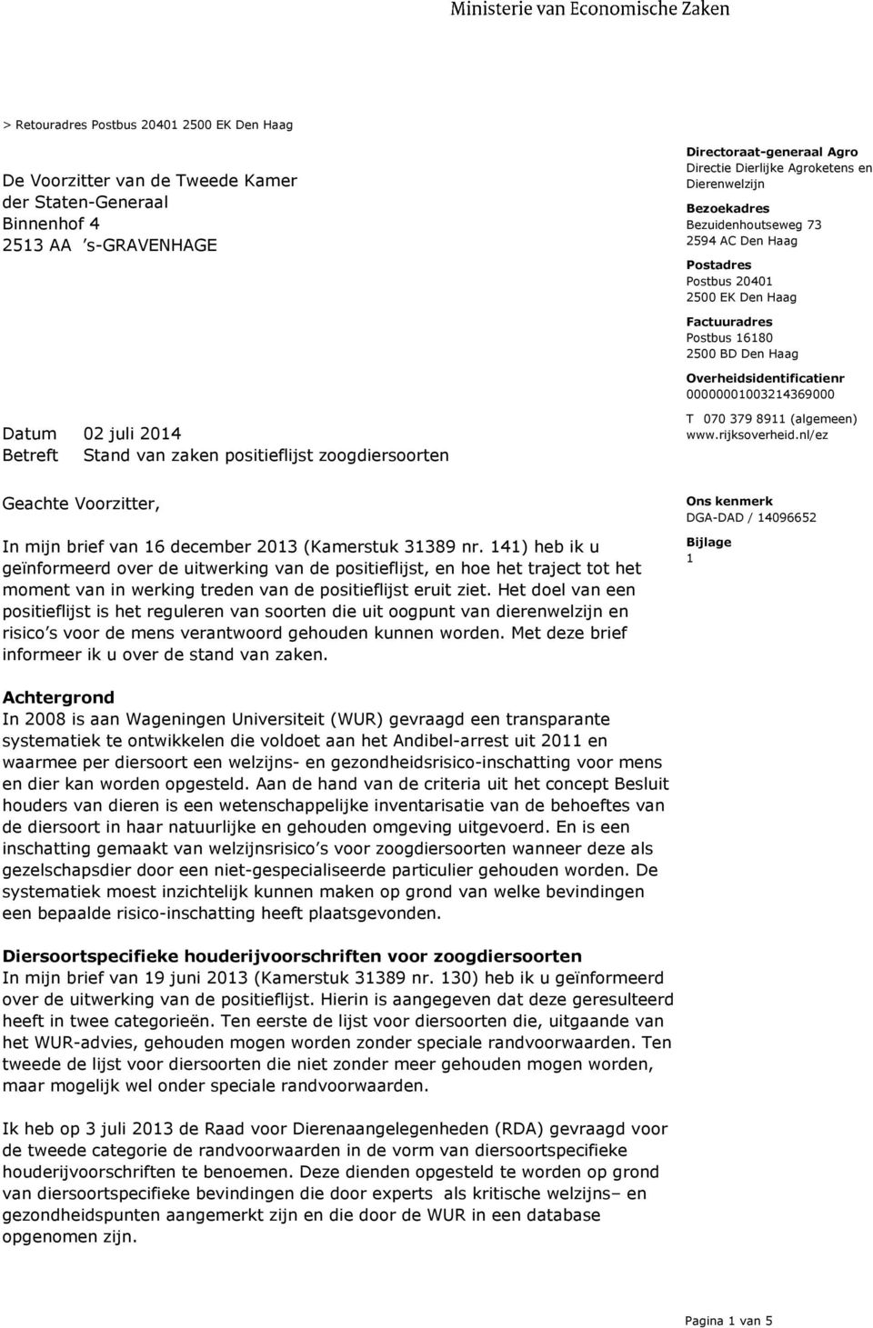 zoogdiersoorten T 070 379 8911 (algemeen) www.rijksoverheid.nl/ez Geachte Voorzitter, In mijn brief van 16 december 2013 (Kamerstuk 31389 nr.