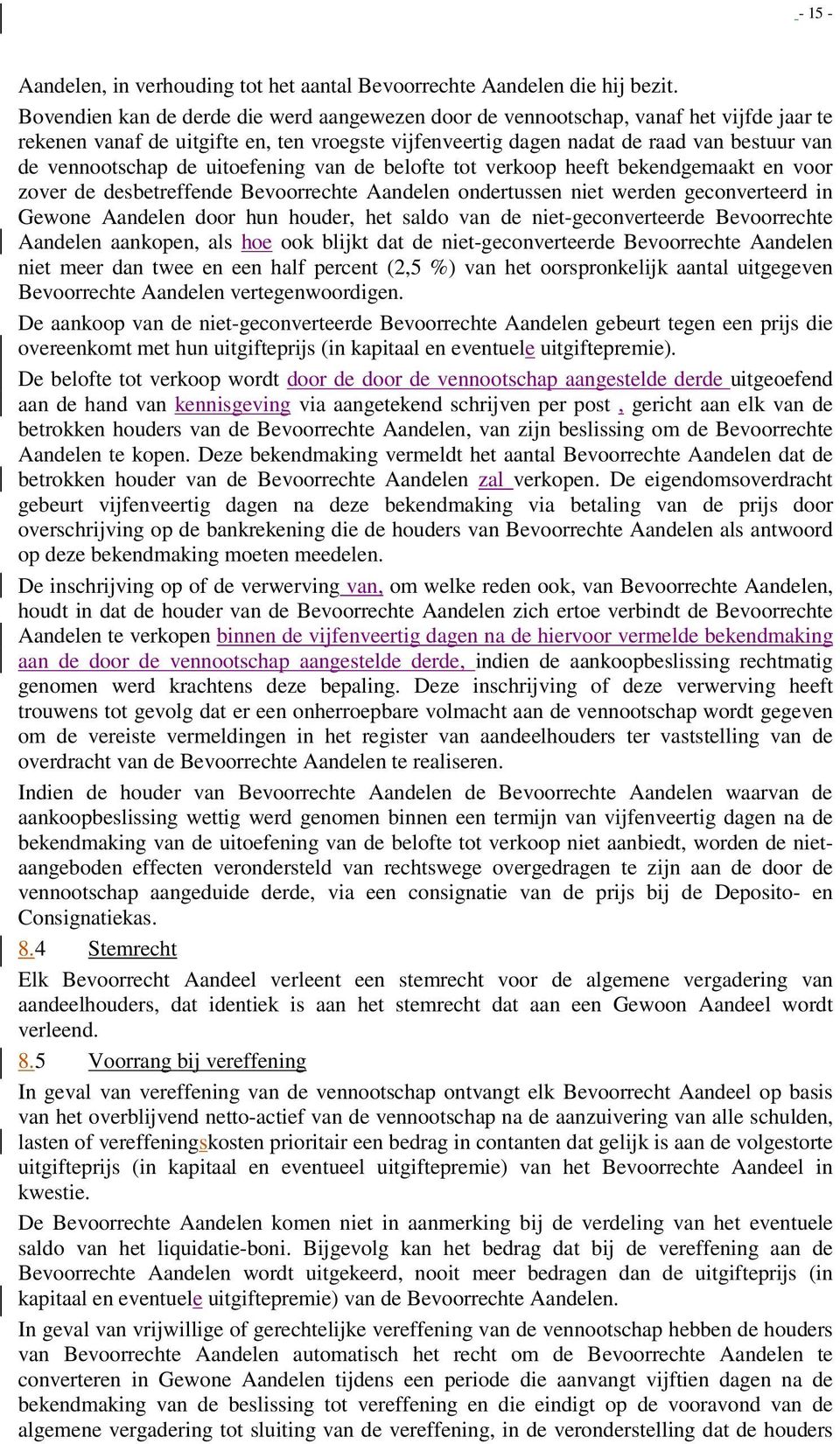 de uitoefening van de belofte tot verkoop heeft bekendgemaakt en voor zover de desbetreffende Bevoorrechte Aandelen ondertussen niet werden geconverteerd in Gewone Aandelen door hun houder, het saldo