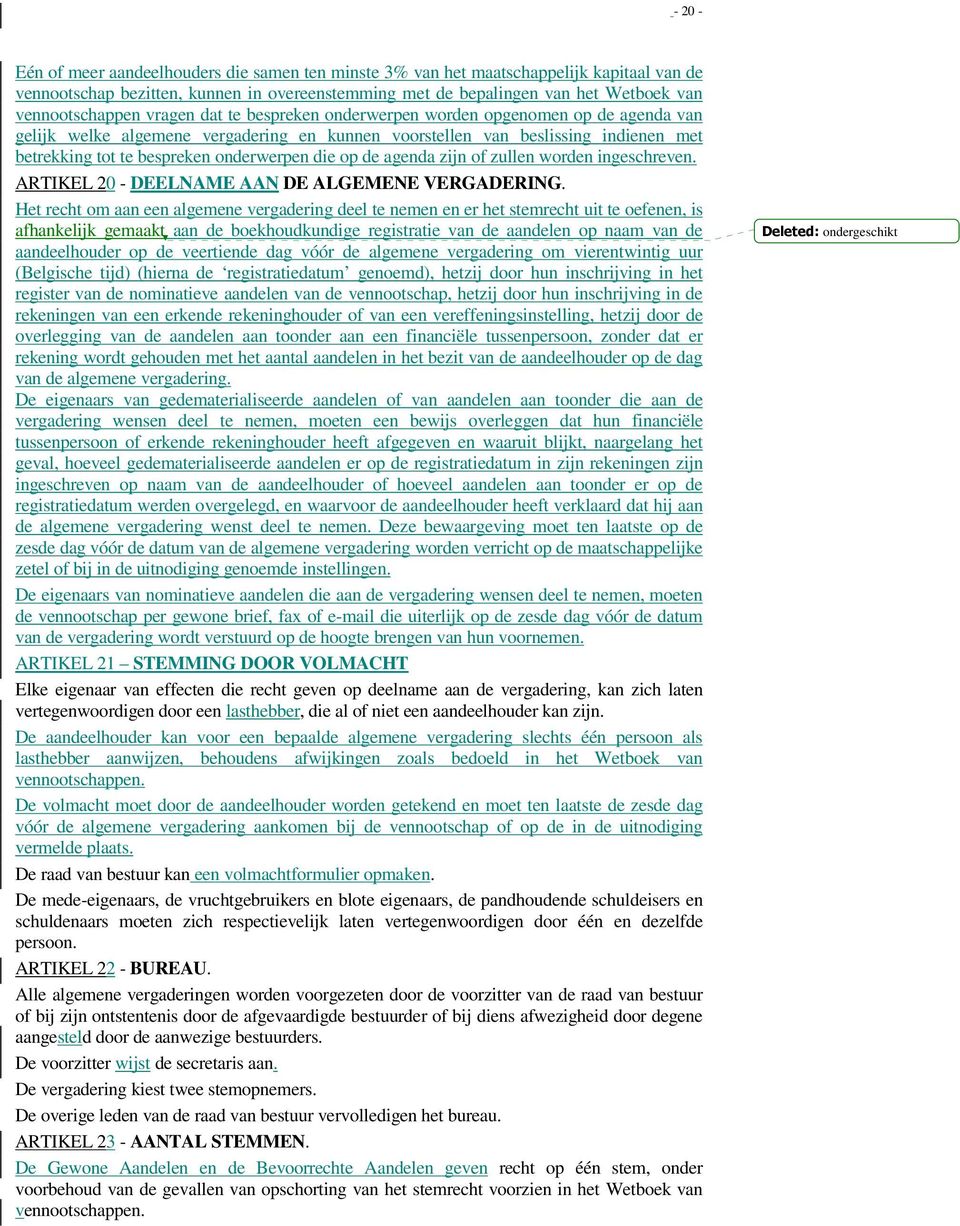 onderwerpen die op de agenda zijn of zullen worden ingeschreven. ARTIKEL 20 - DEELNAME AAN DE ALGEMENE VERGADERING.