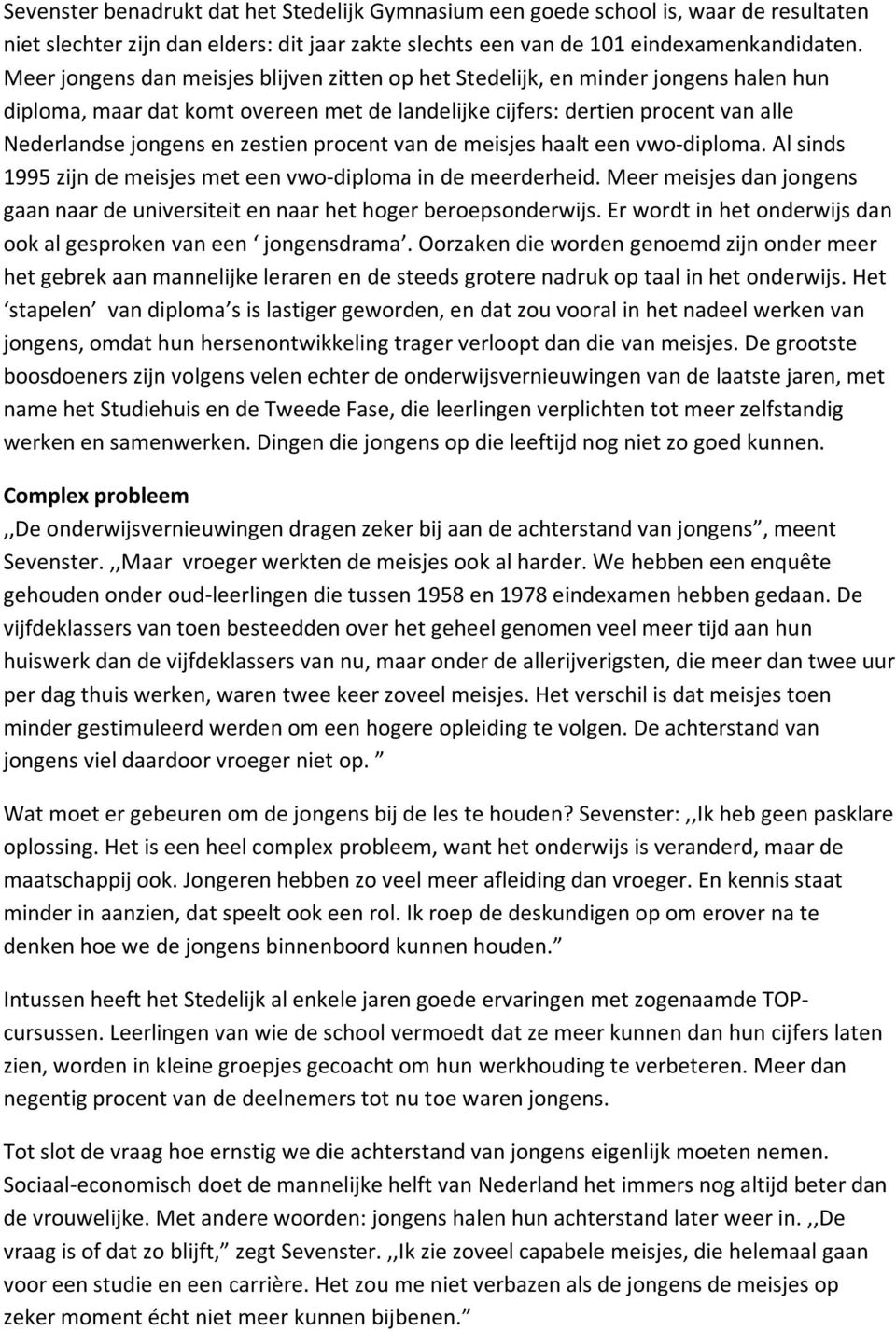 procent van de meisjes haalt een vwo-diploma. Al sinds 1995 zijn de meisjes met een vwo-diploma in de meerderheid.