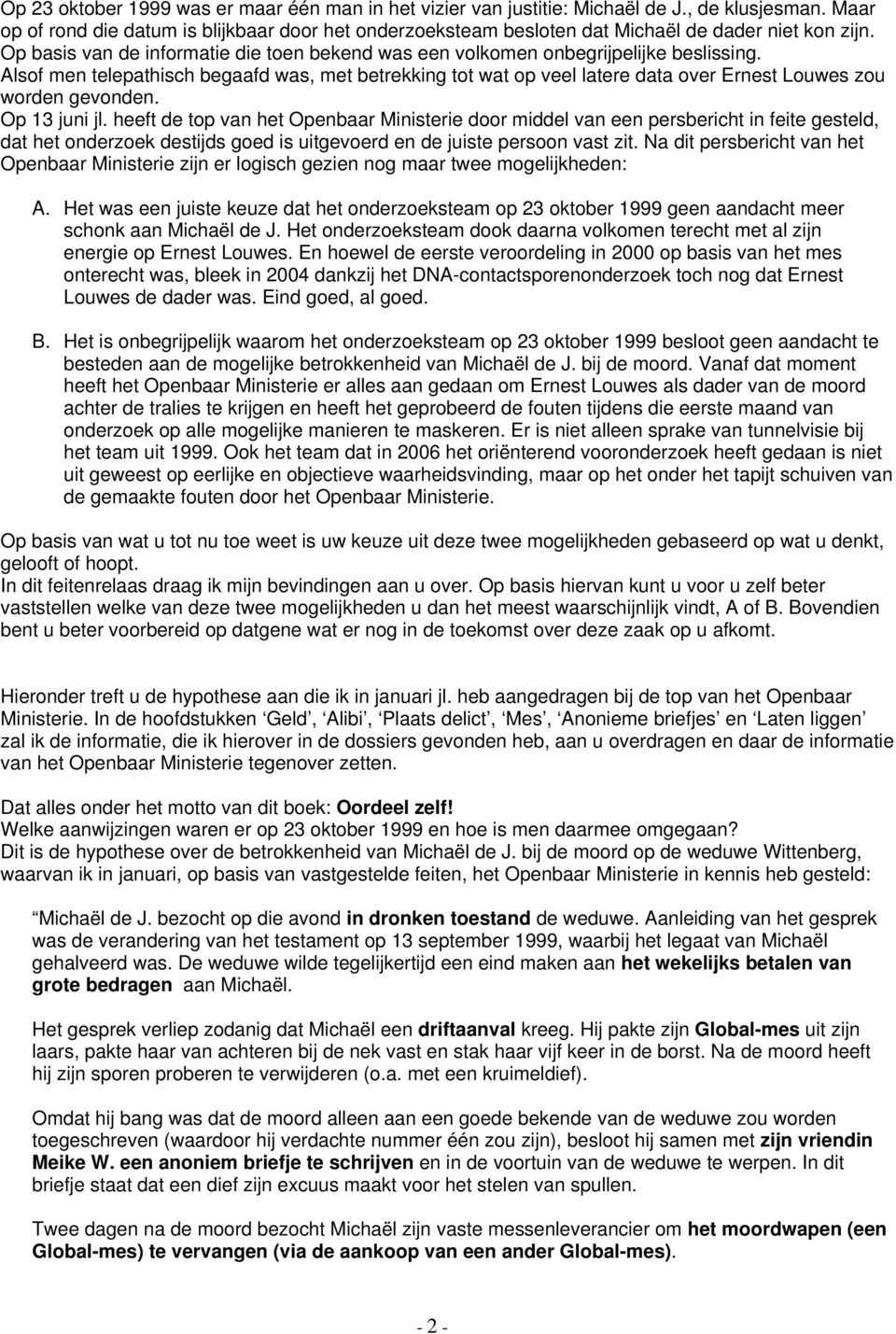 Alsof men telepathisch begaafd was, met betrekking tot wat op veel latere data over Ernest Louwes zou worden gevonden. Op 13 juni jl.