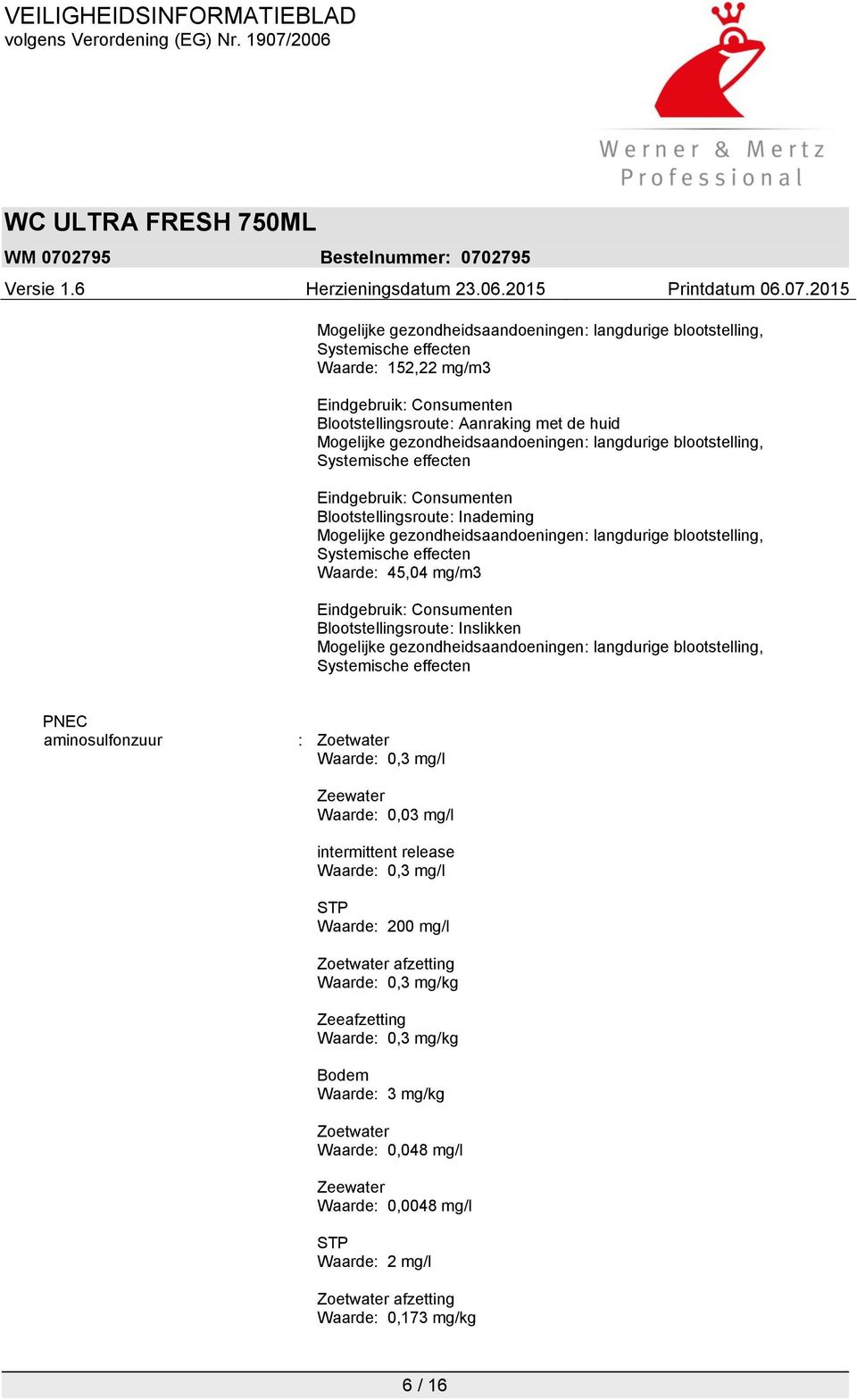 Systemische effecten Waarde: 45,04 mg/m3 Eindgebruik: Consumenten Blootstellingsroute: Inslikken Mogelijke gezondheidsaandoeningen: langdurige blootstelling, Systemische effecten PNEC aminosulfonzuur