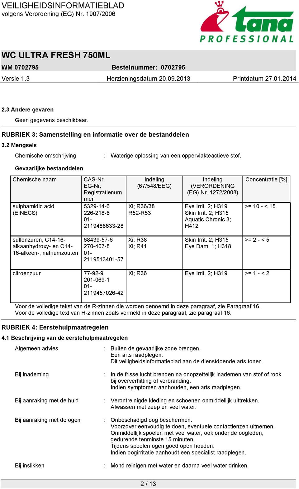 Registratienum mer 5329-14-6 226-218-8 01-2119488633-28 Indeling (67/548/EEG) Xi; R36/38 R52-R53 Indeling (VERORDENING (EG) Nr. 1272/2008) Eye Irrit. 2; H319 Skin Irrit.