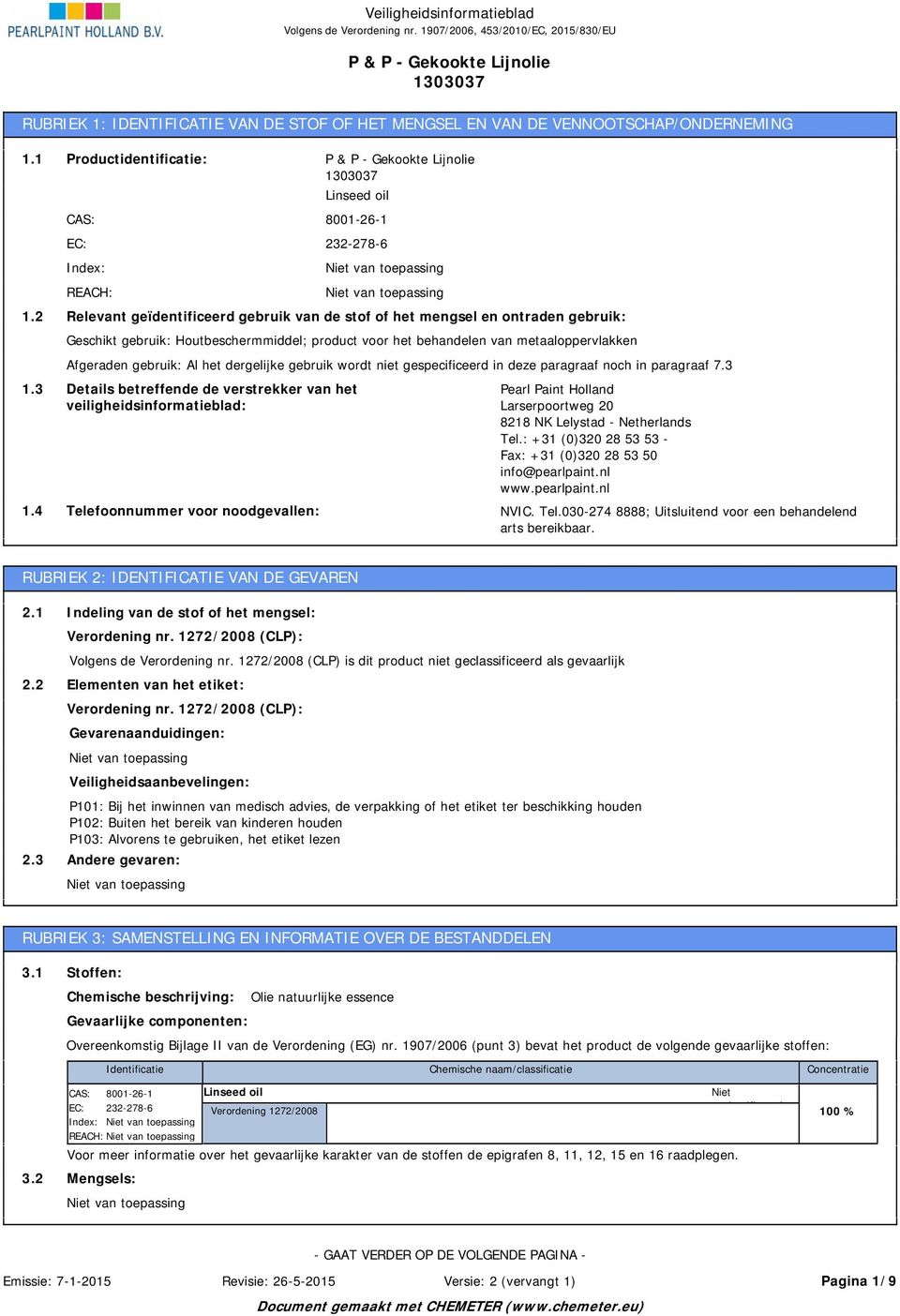 het mengsel en ontraden gebruik: Geschikt gebruik: Houtbeschermmiddel; product voor het behandelen van metaaloppervlakken Afgeraden gebruik: Al het dergelijke gebruik wordt niet gespecificeerd in