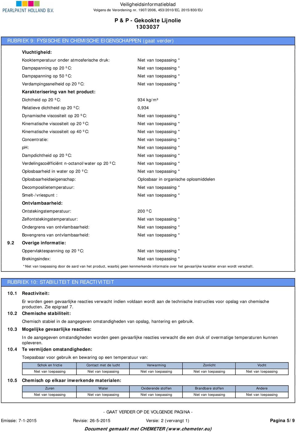 ºC: Dynamische viscositeit op 20 ºC: Kinematische viscositeit op 20 ºC: Kinematische viscositeit op 40 ºC: Concentratie: ph: Dampdichtheid op 20 ºC: Verdelingscoëfficiënt n-octanol/water op 20 ºC: