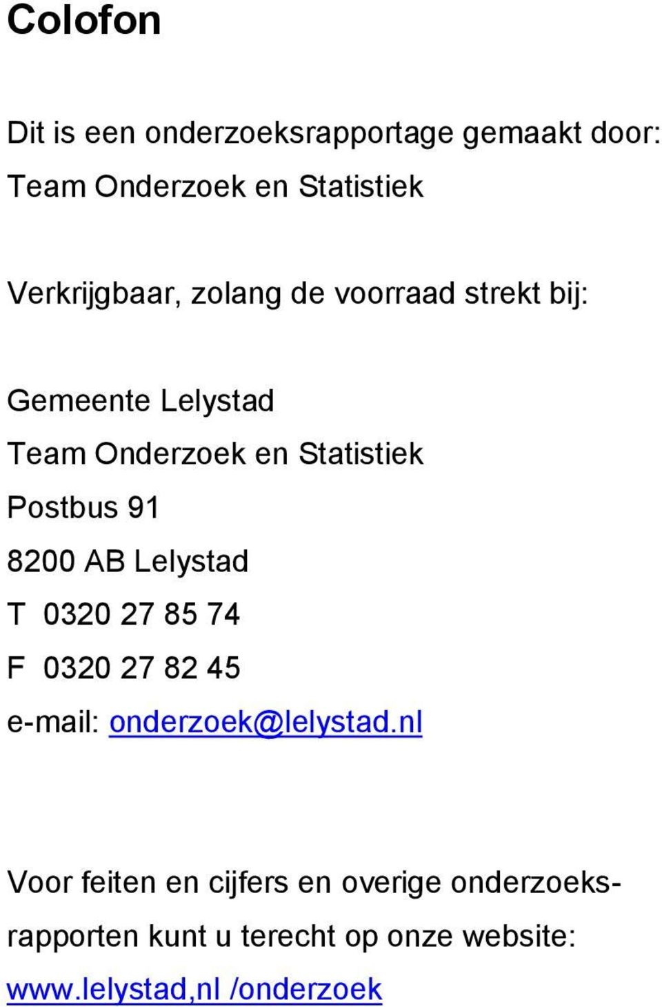 Postbus 91 8200 AB Lelystad T 0320 27 85 74 F 0320 27 82 45 e-mail: onderzoek@lelystad.